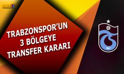 Trabzonspor'un 3 Bölgeye Transfer Kararı