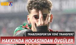 Trabzonspor'un Yeni Transferi Hakkında Övgü Dolu Sözler