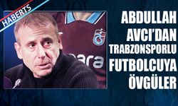 Abdullah Avcı'dan Trabzonsporlu Futbolcuya Övgüler