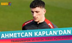 Ahmetcan Kaplan'dan Trabzonspor ve Fatih Tekke Açıklaması