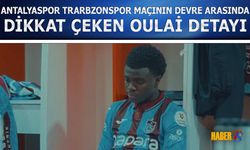 Antalyaspor Trabzonspor Maçının Devre Arasında Oulai Detayı