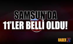 Samsun'da İlk 11'ler Belli Oldu