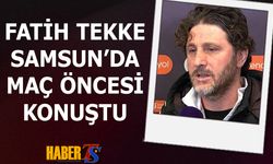 Fatih Tekke'nin Samsunspor Maçı Öncesi Açıklamaları