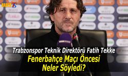 Fatih Tekke'nin Fenerbahçe Maçı Öncesi Açıklamaları