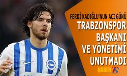 Ferdi Kadıoğlu Acılı Gününde Trabzon'da Unutulmadı