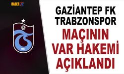 Gaziantep FK Trabzonspor Maçının VAR Hakemi Açıklandı