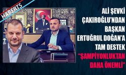 Ali Şevki Çakıroğlu'ndan Ertuğrul Doğan'a Tam Destek