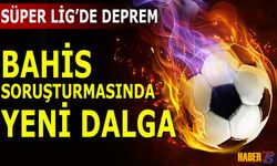 Yasa Dışı Bahis Soruşturmasında Süper Lig'de Deprem Etkisi