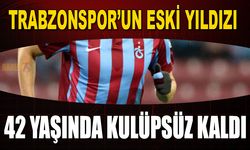 Trabzonspor'un Eski Yıldızı 42 Yaşında Kulüpsüz Kaldı
