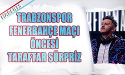 Trabzonspor Fenerbahçe Maçı Öncesi Taraftara Sürpriz