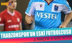 Trabzonspor'un Eski Futbolcusu 2 Maçta 4 Gol Attı