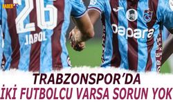 Trabzonspor'da İki Futbolcu Varsa Sorun Yok
