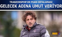 Trabzonspor'un Puan Ortalaması Gelecek Adına Umut Veriyor