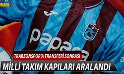 Trabzonspor'a Transferi Sonrası Milli Takım Kapısı Aralandı