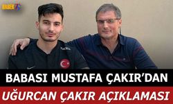 Uğurcan Çakır’ın Babasından Performans Açıklaması