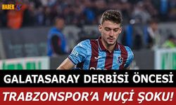 Galatasaray Maçı Öncesi Trabzonspor’a Muçi Şoku