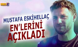 Mustafa Eskihellaç En'lerini Açıkladı