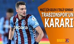 Muçi İçin Gelen O Teklif Sonrası Trabzonspor'un Kararı