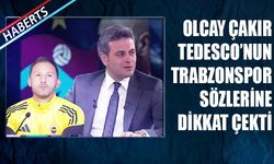 Olcay Çakır, Tedesco'nun Trabzonspor Sözlerine Dikkat Çekti