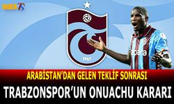 Arabistan'dan Gelen Teklif Sonrası Trabzonspor'un Kararı