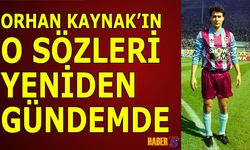 Orhan Kaynak’ın Sözleri Vefatının Ardından Gündem Oldu