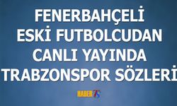 Fenerbahçeli İsimden Canlı Yayında Trabzonspor Sözleri