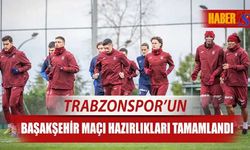 Trabzonspor Başakşehir Maçı Hazırlıklarını Tamamladı