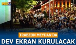 Trabzon Meydan'da Maç Keyfi! Dev Ekran Kurulacak