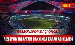 Trabzonspor Maçı Öncesi Rizespor Taraftarı Kararı Verildi