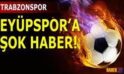 Trabzonspor Maçı Öncesi Eyüpspor'da Üzücü Gelişme