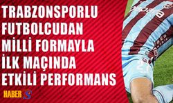 Trabzonspor'un Devre Arası Transferi Milli Takımında Esti