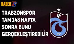Trabzonspor Tam 148 Hafta Sonra Bunu Gerçekleştirebilir