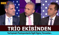Trio Ekibi Pozisyonları Böyle Yorumladı!