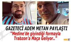 Medine'de Giyindiği Formayla Trabzon'a Geliyor!
