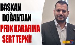 Başkan Doğan'dan PFDK Kararların Sert Tepki