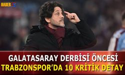 Trabzonspor'da Galatasaray Maçı Öncesi 10 Kritik Detay