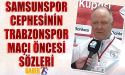Samsunspor Cephesinin Trabzonspor Maçı Öncesi Sözleri
