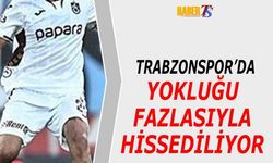 Trabzonspor'da Forma Giymediği Maçlarda Fazlasıyla Aranıyor