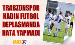 Trabzonspor Kadın Futbol Takımı Deplasmanda Farklı Kazandı