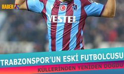 Trabzonspor'un Eski Futbolcusu Küllerinden Yeniden Doğdu