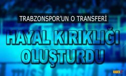 Trabzonspor'un O Transferi Hayal Kırıklığı Oluşturdu