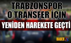 Trabzonspor O Transfer İçin Yeniden Harekete Geçti