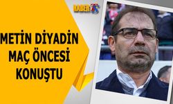 Metin Diyadin Kritik Maç Öncesi Konuştu