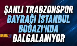 Şanlı Trabzonspor Bayrağı Boğaz’da Dalgalandı