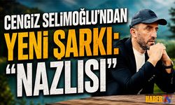 Cengiz Selimoğlu’ndan Yeni Şarkı: Nazlısı