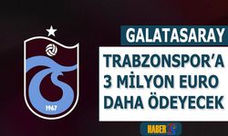 Trabzonspor'a Galatasaray'dan 3 Milyon Euro Daha Gelecek