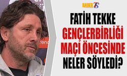Fatih Tekke'nin Gençlerbirliği Maçı Öncesi Açıklamaları