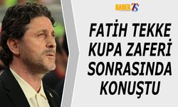 Fatih Tekke Türkiye Kupası Zaferi Sonrası Konuştu