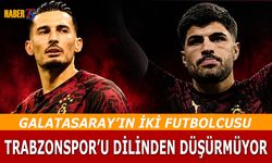 İki Galatasaraylı Futbolcu Trabzonspor'u Dilinden Düşürmüyor