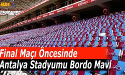 Antalya'da Stadyum Bordo Maviye Büründü!